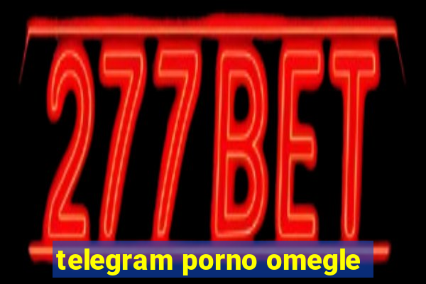 telegram porno omegle